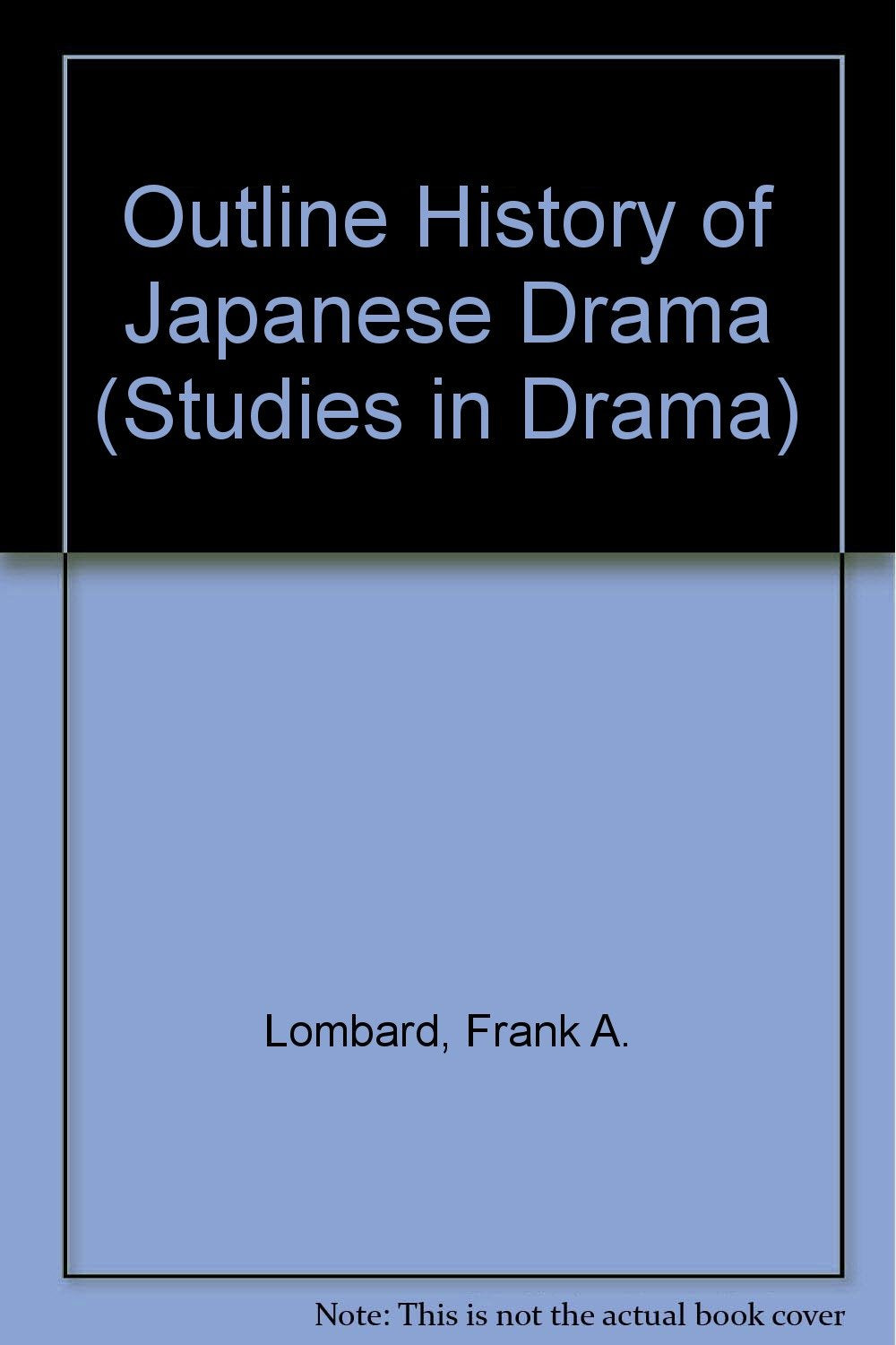 Outline History of Japanese Drama (Studies in Drama),Used