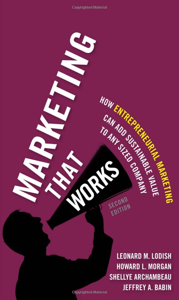 Marketing That Works: How Entrepreneurial Marketing Can Add Sustainable Value to Any Sized Company,Used
