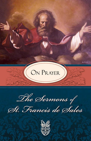 The Sermons of St. Francis de Sales: On Prayer (Volume I),Used