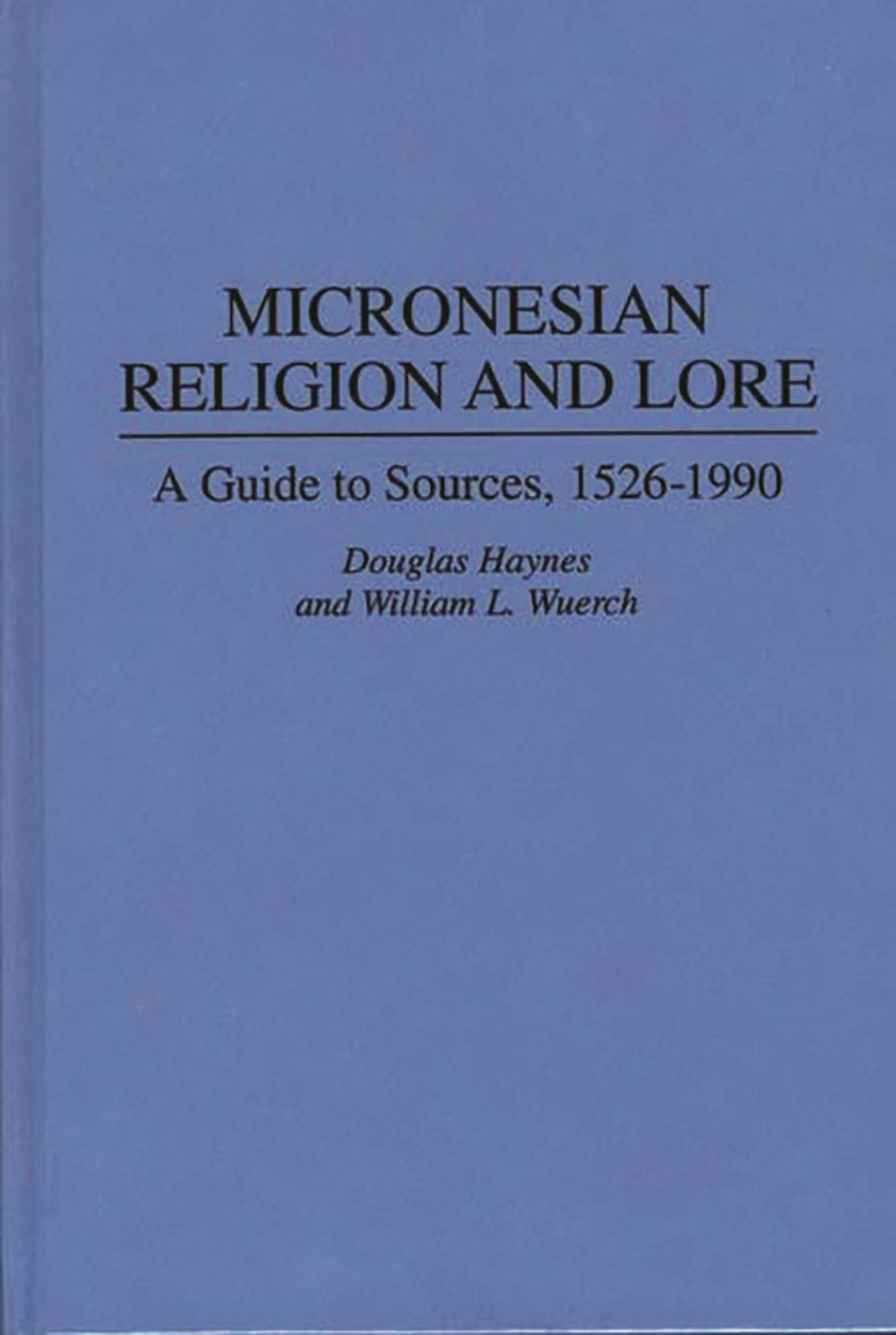Micronesian Religion and Lore: A Guide to Sources, 15261990 (Bibliographies and Indexes in Religious Studies),Used
