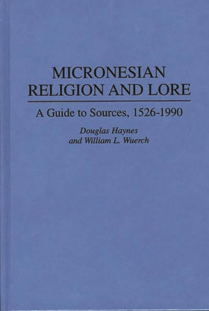 Micronesian Religion and Lore: A Guide to Sources, 15261990 (Bibliographies and Indexes in Religious Studies),Used
