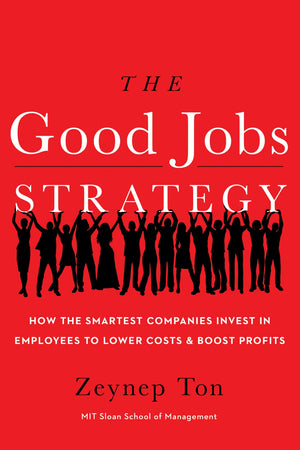 The Good Jobs Strategy: How The Smartest Companies Invest In Employees To Lower Costs And Boost Profits-used