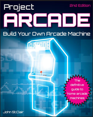 Project Arcade: Build Your Own Arcade Machine.