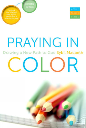 Praying In Color: Drawing A New Path To Godportable Edition (Active Prayer Series)
