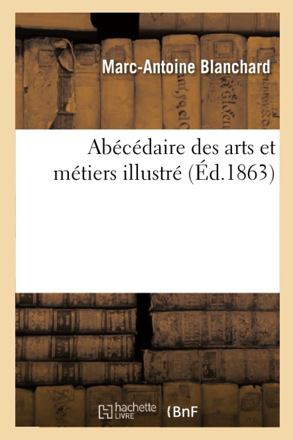 Abcdaire Des Arts Et Mtiers Illustr, (D.1863) (Langues) (French Edition),New