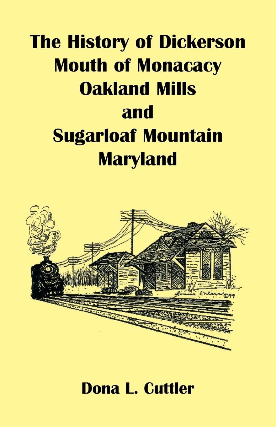 The History of Dickerson, Mouth of Monacacy, Oakland Mills, and Sugarloaf Mountain [MD],Used