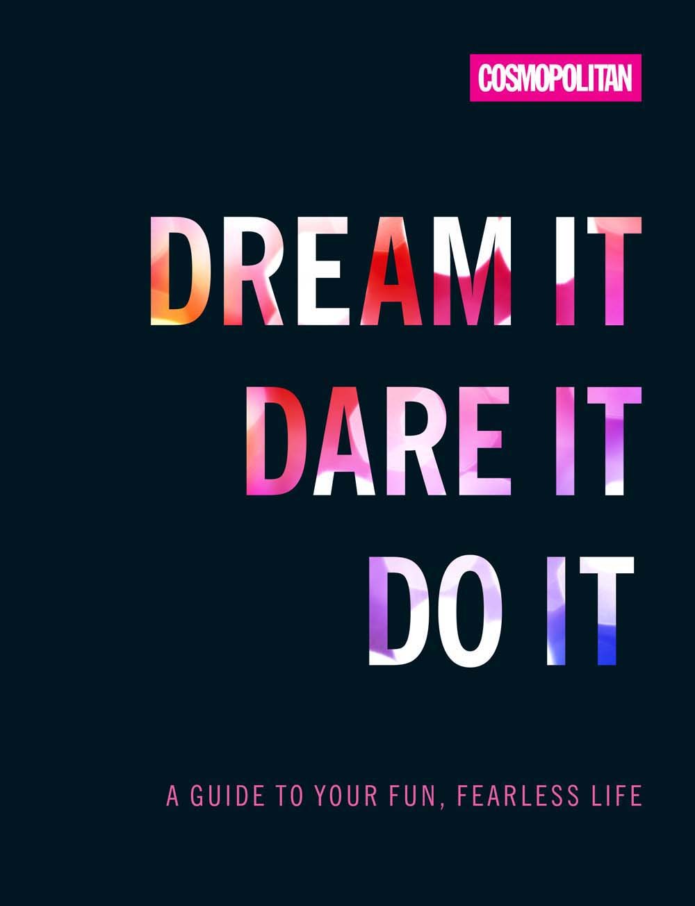 Cosmo's Dream It Dare It Do It: A Guide to Your Fun, Fearless Life,New