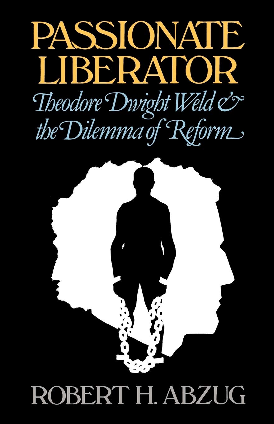 Passionate Liberator: Theodore Dwight Weld and the Dilemma of Reform,Used