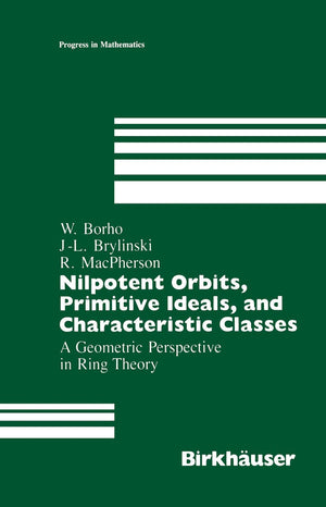 Nilpotent Orbits, Primitive Ideals, And Characteristic Classes: A Geometric Perspective In Ring Theory (Progress In Mathematics,,Used