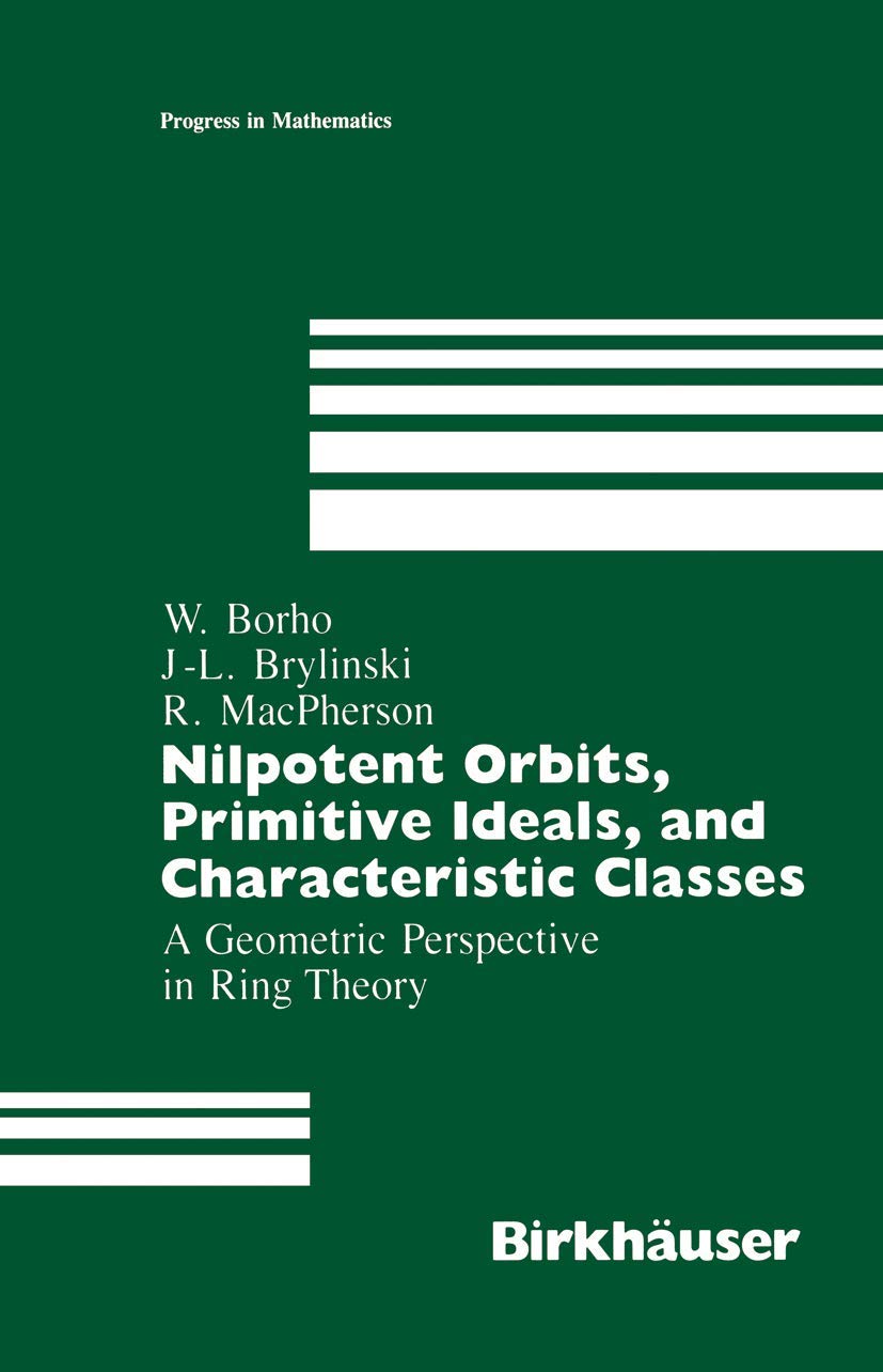 Nilpotent Orbits, Primitive Ideals, And Characteristic Classes: A Geometric Perspective In Ring Theory (Progress In Mathematics,,Used