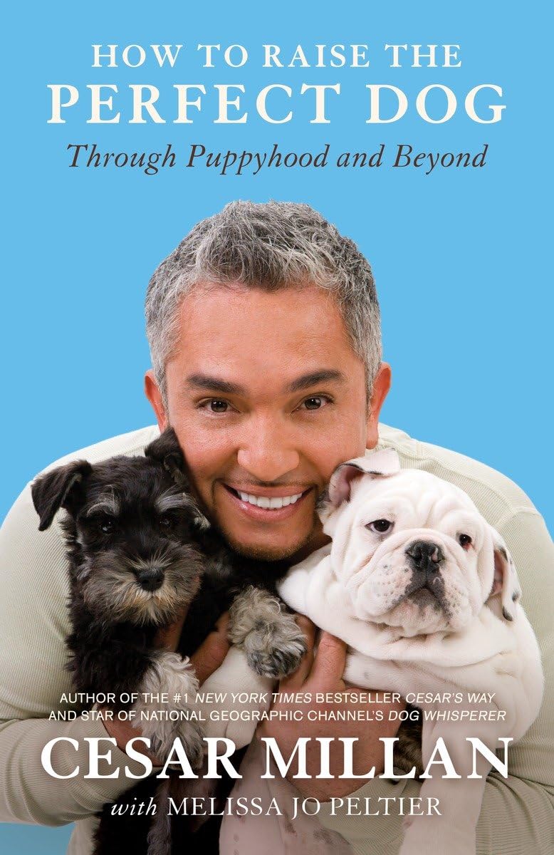 How to Raise the Perfect Dog: Through Puppyhood and Beyond,New