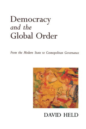 Democracy and the Global Order: From the Modern State to Cosmopolitan Governance,New