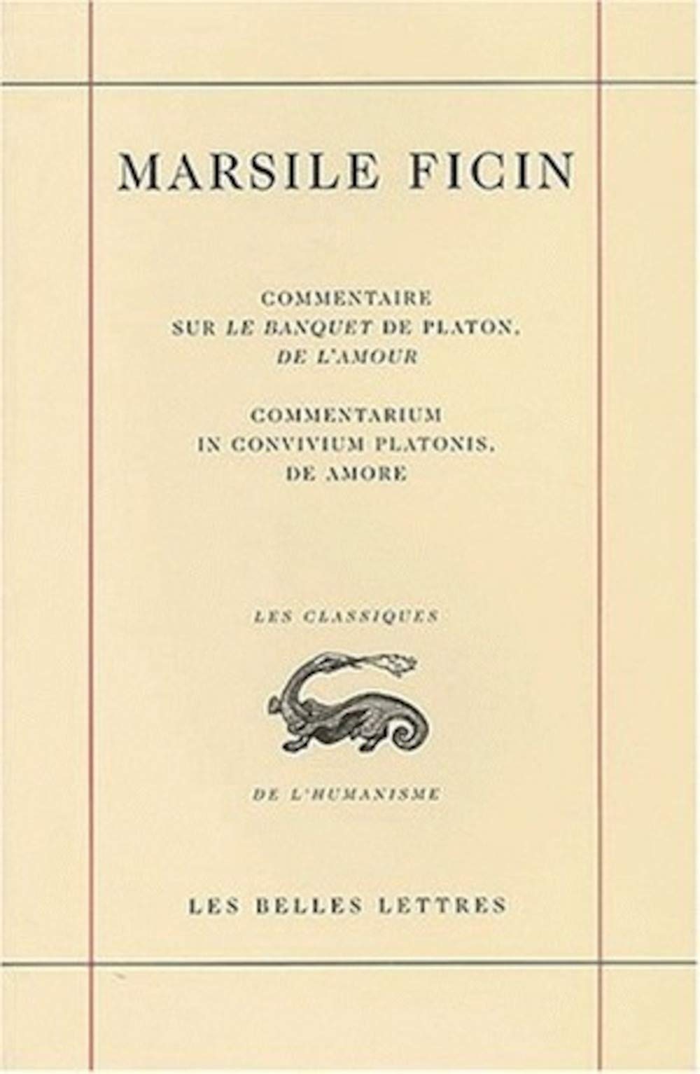 Commentaire Sur Le Banquet De Platon, De L'Amour.: Commentarium In Convivium Platonis, De Amore. (Classiques De L'Humanisme) (Fr