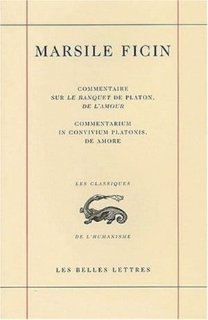 Commentaire Sur Le Banquet De Platon, De L'Amour.: Commentarium In Convivium Platonis, De Amore. (Classiques De L'Humanisme) (Fr