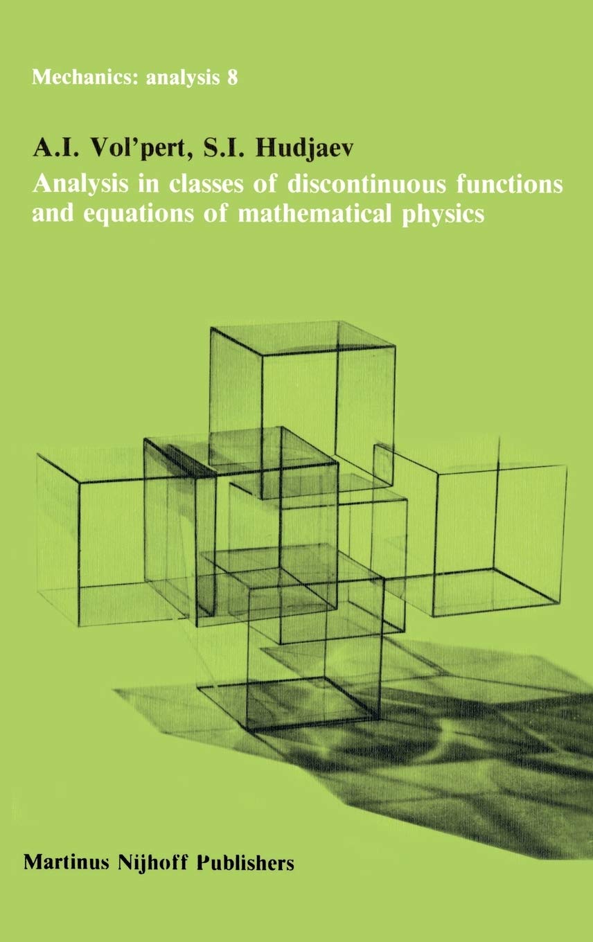 Analysis in Classes of Discontinuous Functions and Equations of Mathematical Physics (Mechanics: Analysis, 8),New