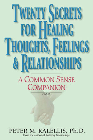 Twenty Secrets to Healing Thoughts, Feelings, & Relationships: A Common Sense Companion,Used