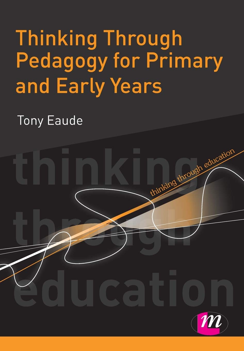 Thinking Through Pedagogy for Primary and Early Years (Thinking Through Education Series),Used