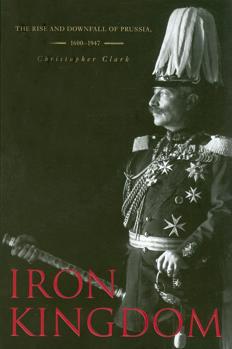 Iron Kingdom: The Rise And Downfall Of Prussia, 16001947,Used
