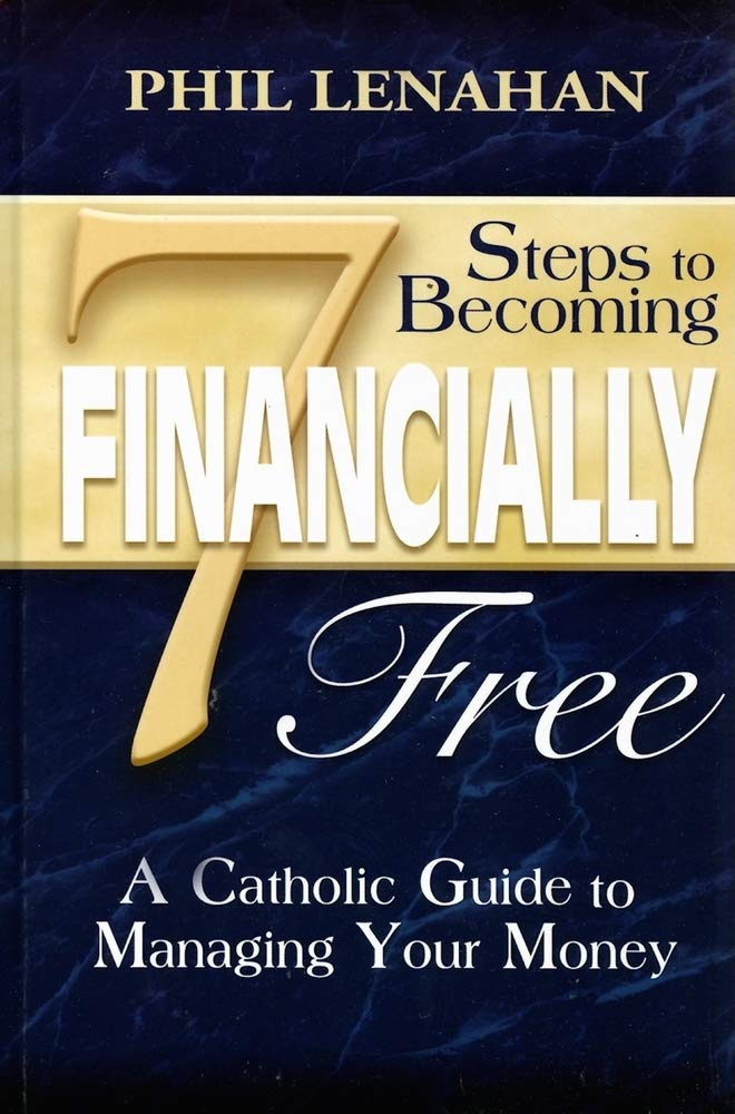 7 Steps To Becoming Financially Free: A Catholic Guide To Managing Your Money