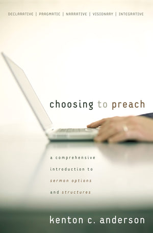 Choosing to Preach: A Comprehensive Introduction to Sermon Options and Structures,Used