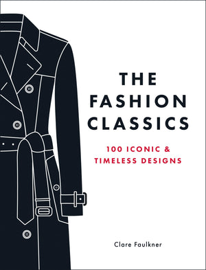 The Fashion Classics: 100 Iconic & Timeless Designs