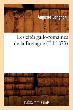 Les Cits GalloRomaines de la Bretagne (d.1873) (Histoire) (French Edition),Used