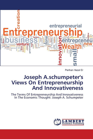 Joseph A.schumpeter's Views On Entrepreneurship And Innovativeness: The Terms Of Entrepreneurship And Innovativeness In The Econ,Used