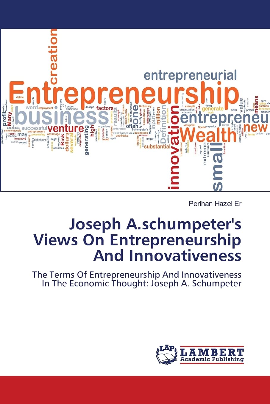 Joseph A.schumpeter's Views On Entrepreneurship And Innovativeness: The Terms Of Entrepreneurship And Innovativeness In The Econ,Used