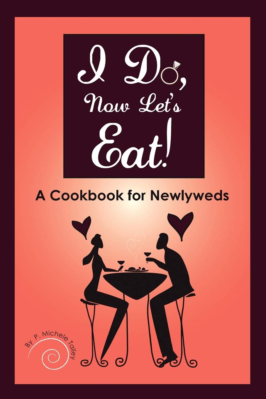 I Do, Now Let's Eat!: A Cookbook for Newlyweds,Used