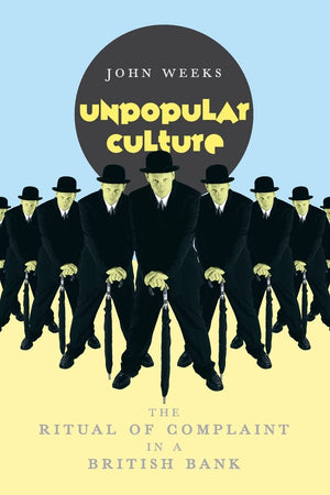 Unpopular Culture: The Ritual of Complaint in a British Bank,Used
