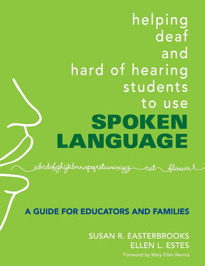 Helping Deaf And Hard Of Hearing Students To Use Spoken Language: A Guide For Educators And Families