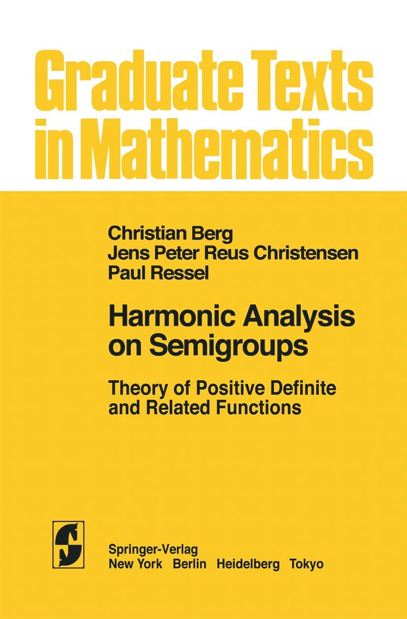 Harmonic Analysis On Semigroups: Theory Of Positive Definite And Related Functions (Graduate Texts In Mathematics, 100)
