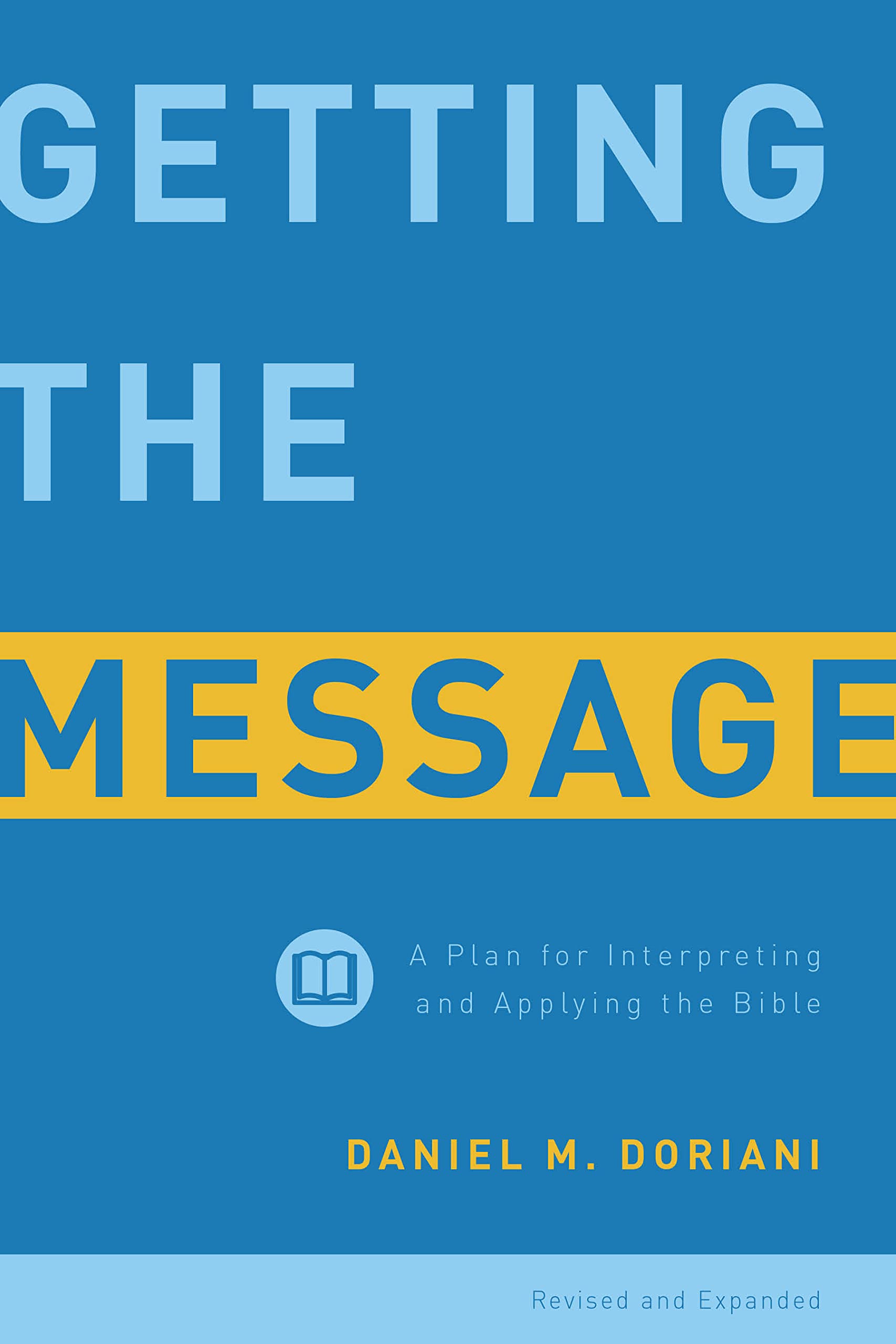 Getting the Message: A Plan for Interpreting and Applying the Bible,New