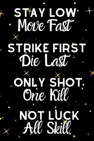 Stay Low Move Fast Strike First Die Last Only Shot One Kill Not Luck All Skill: Motivational Quote Notebook For All Aspiring Lad,Used