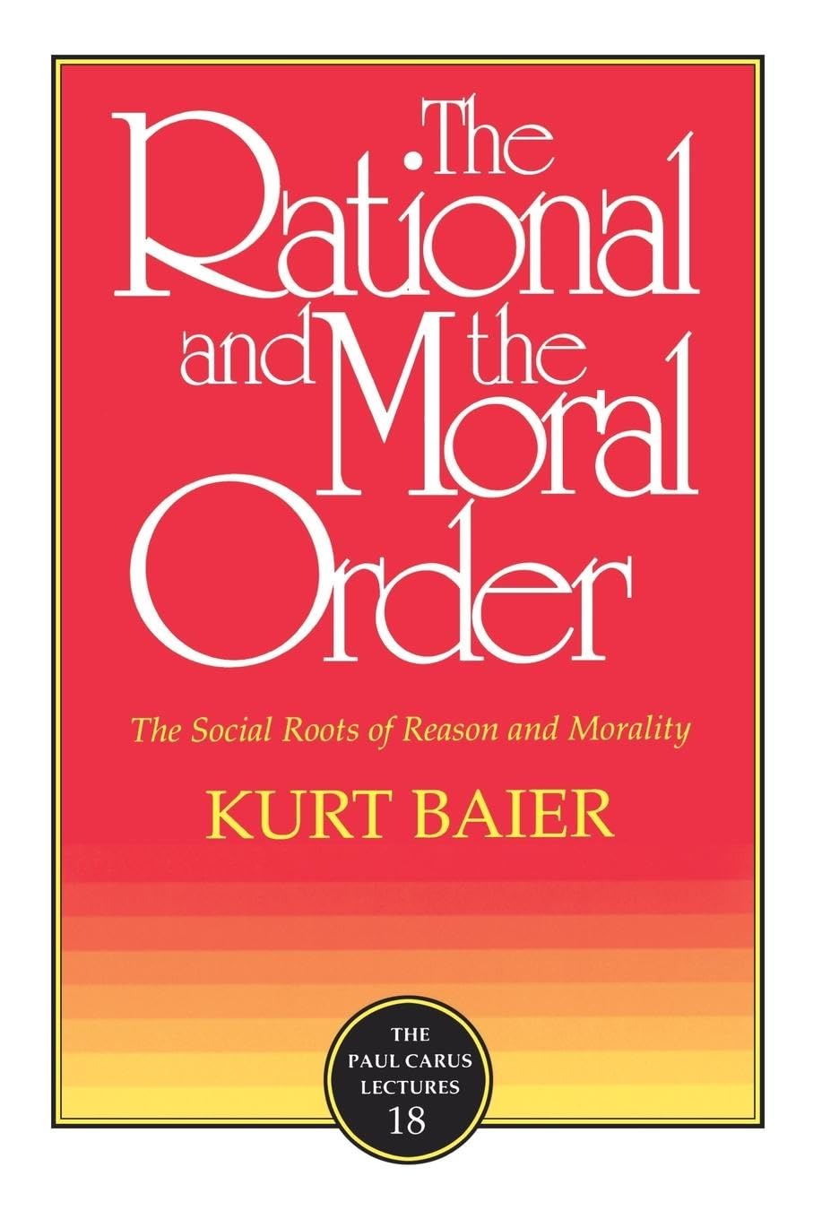 The Rational And The Moral Order: The Social Roots Of Reason And Morality (Paul Carus Lectures),Used