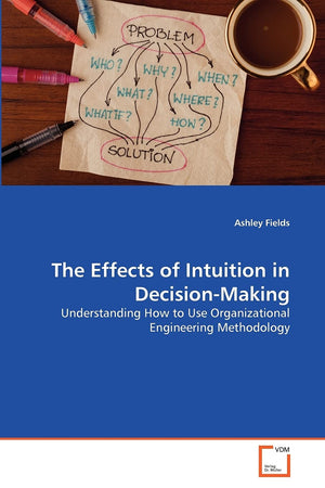 The Effects Of Intuition In Decisionmaking: Understanding How To Use Organizational Engineering Methodology,Used