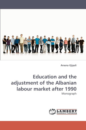 Education and the adjustment of the Albanian labour market after 1990: Monograph,Used