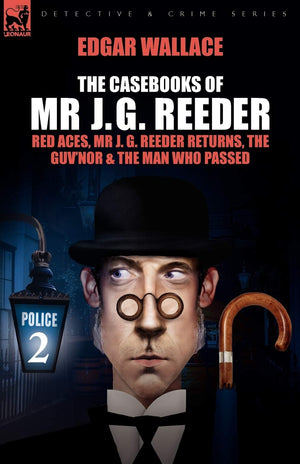 The Casebooks Of Mr J. G. Reeder: Book 2Red Aces, Mr J. G. Reeder Returns, The Guv'Nor & The Man Who Passed