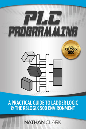 Plc Programming Using Rslogix 500: A Practical Guide To Ladder Logic And The Rslogix 500 Environment (Allenbradley Automation)