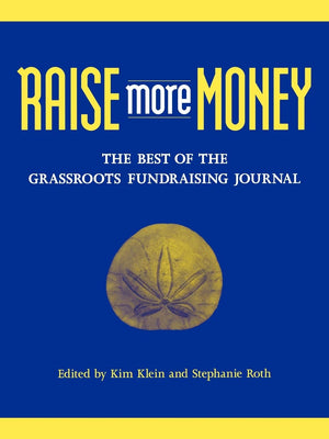 Raise More Money: The Best of the Grassroots Fundraising Journal,New