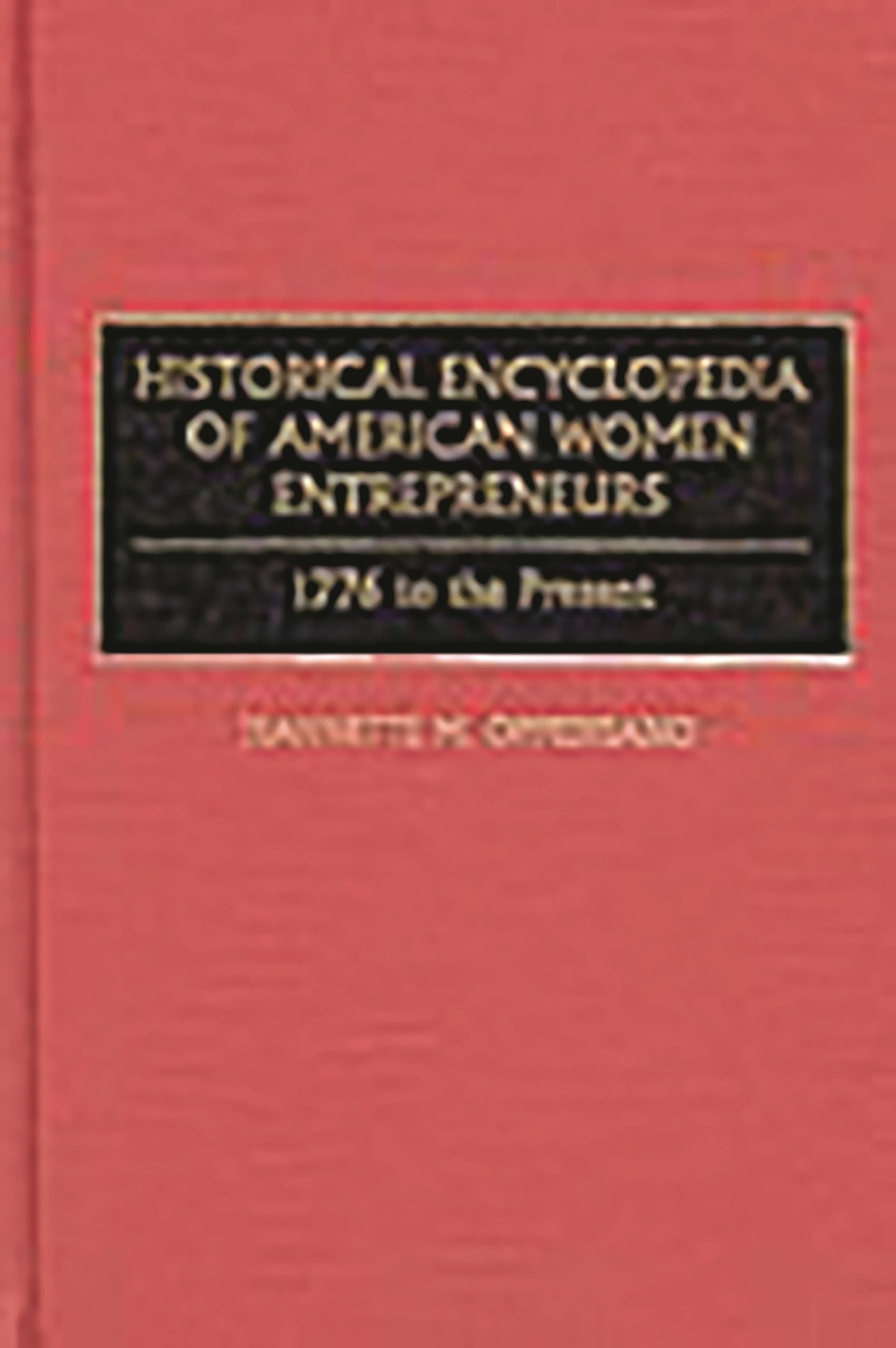 Historical Encyclopedia Of American Women Entrepreneurs: 1776 To The Present,Used