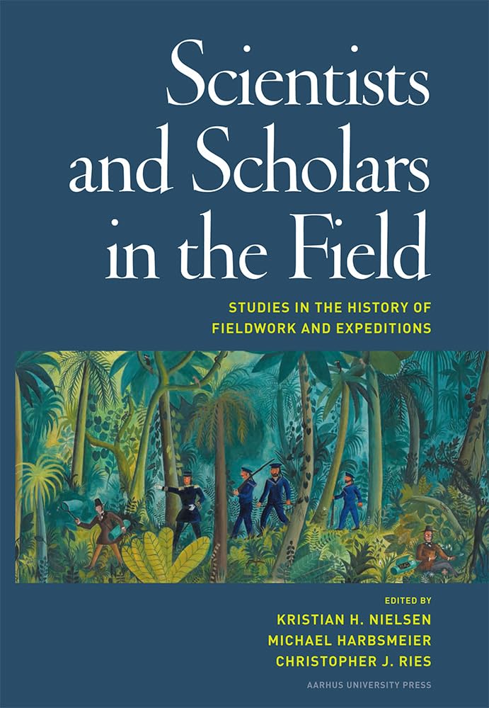 Scientists And Scholars In The Field: Studies In The History Of Fieldwork And Expeditions,Used