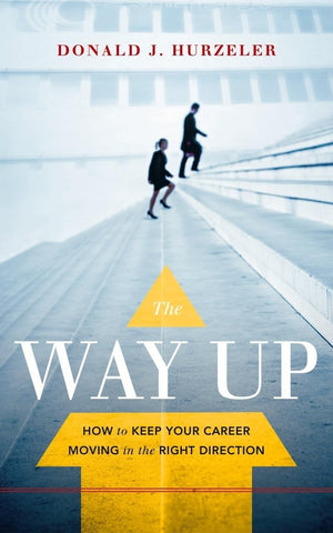 The Way Up: How to Keep Your Career Moving in the Right Direction,Used