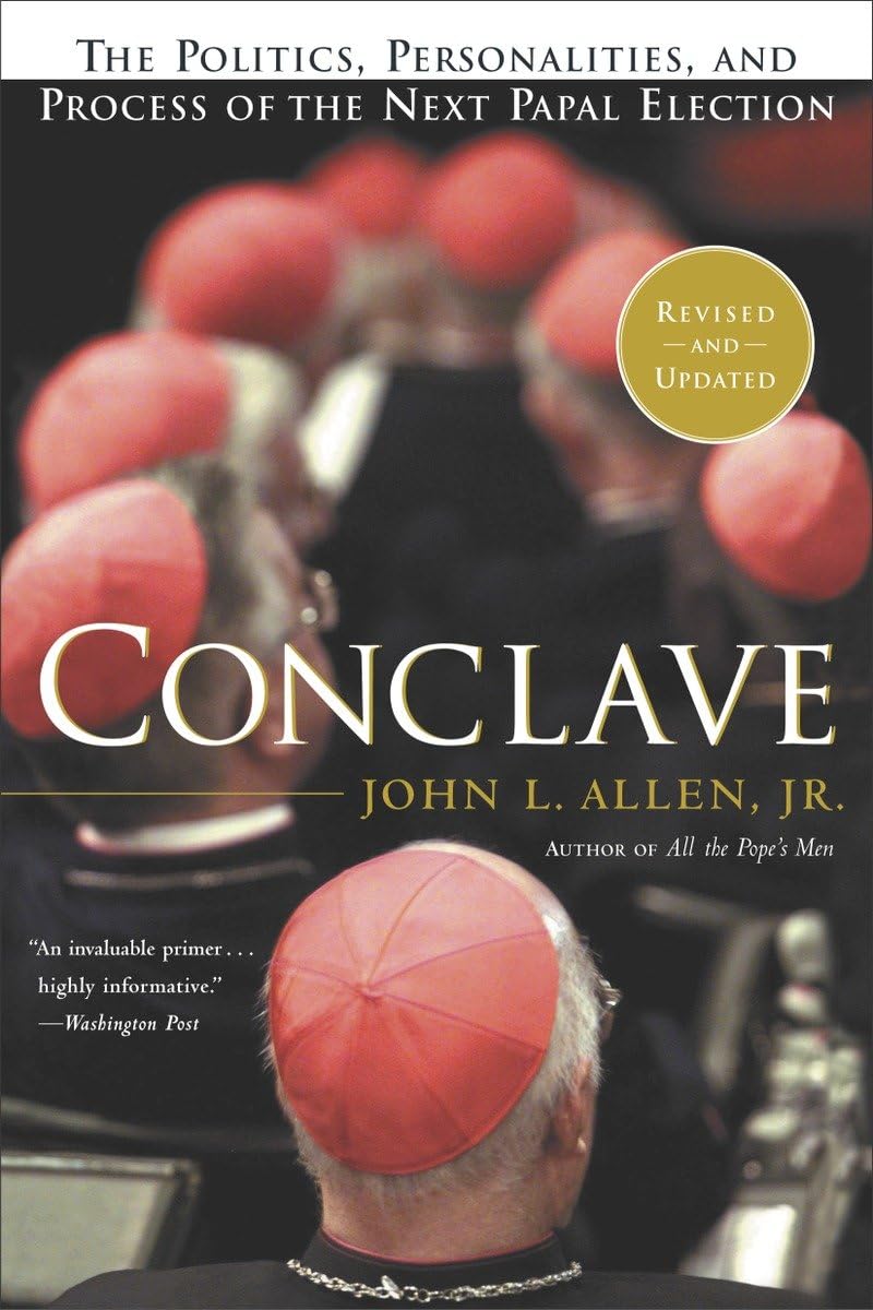 Conclave: The Politics, Personalities And Process Of The Next Papal Election