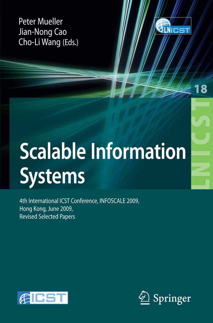 Scalable Information Systems: 4th International ICST Conference, INFOSCALE 2009, Hong Kong, June 1011, 2009, Revised Selected P,Used