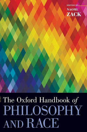 The Oxford Handbook Of Philosophy And Race (Oxford Handbooks),New