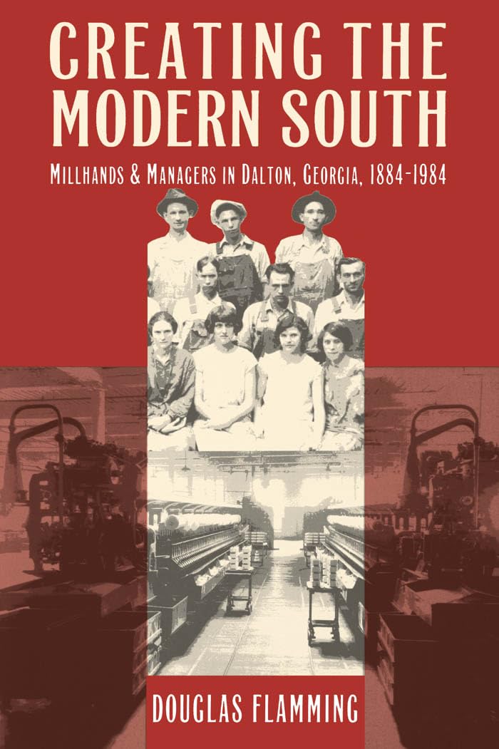 Creating The Modern South: Millhands And Managers In Dalton, Georgia, 18841984 (Fred W. Morrison Series In Southern Studies),Used