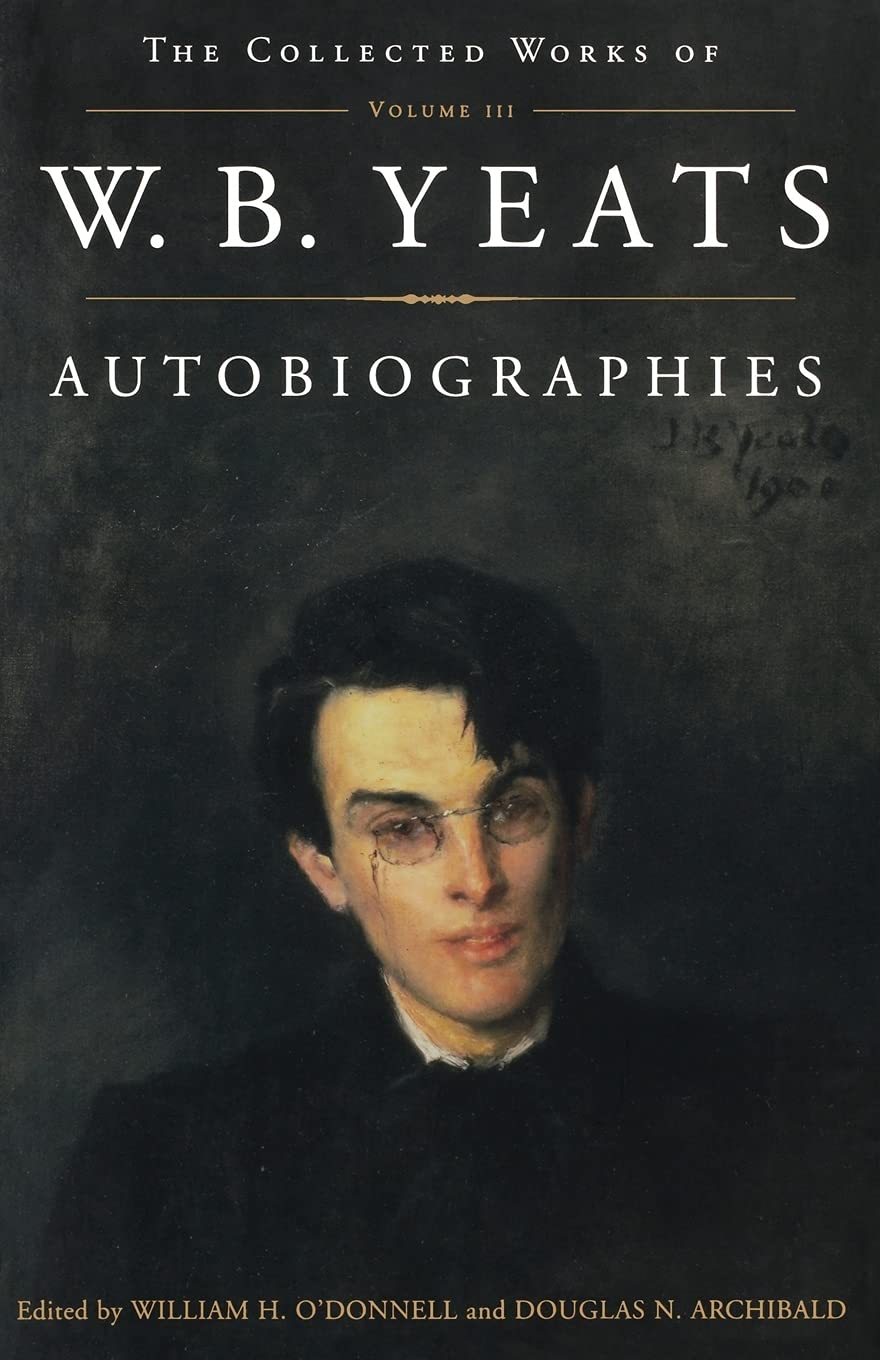 The Collected Works Of W.B. Yeats Vol. Iii: Autobiographies,New
