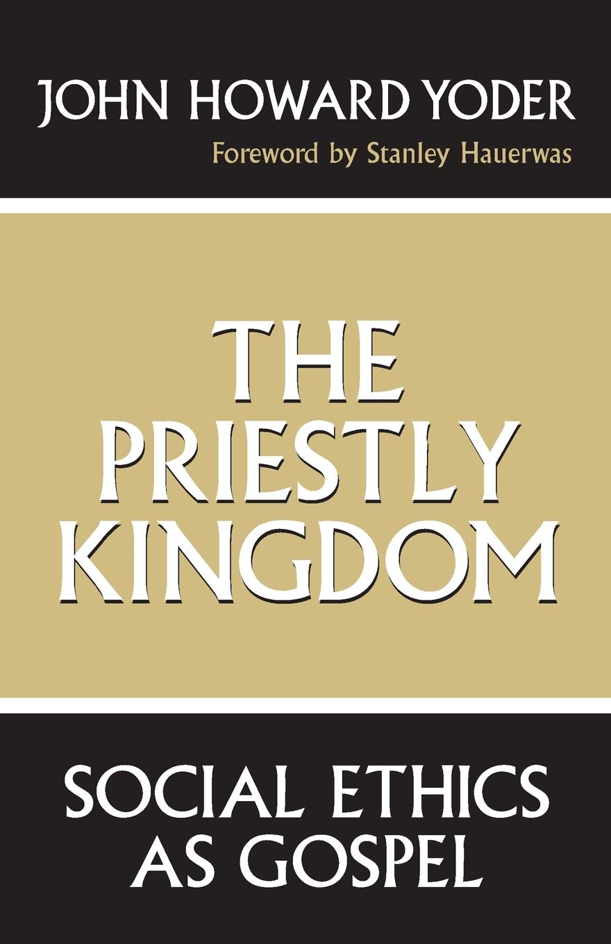 The Priestly Kingdom: Social Ethics As Gospel,New