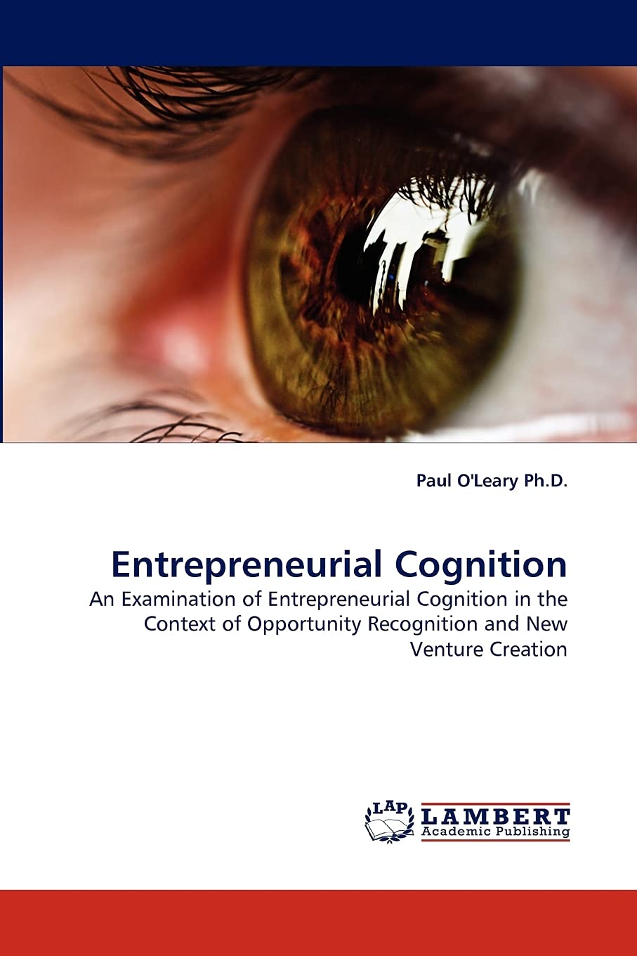 Entrepreneurial Cognition: An Examination of Entrepreneurial Cognition in the Context of Opportunity Recognition and New Venture,Used